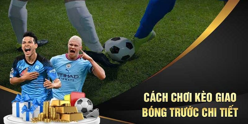 Cách đánh kèo Kick Off cơ bản nhất hiện nay