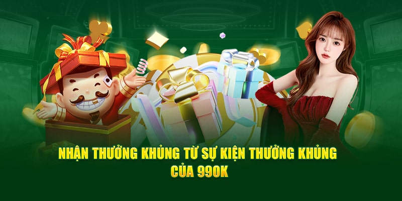 Nhận thưởng khủng từ sự kiện thưởng khủng của 99OK